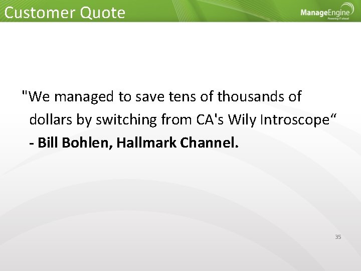 Customer Quote "We managed to save tens of thousands of dollars by switching from