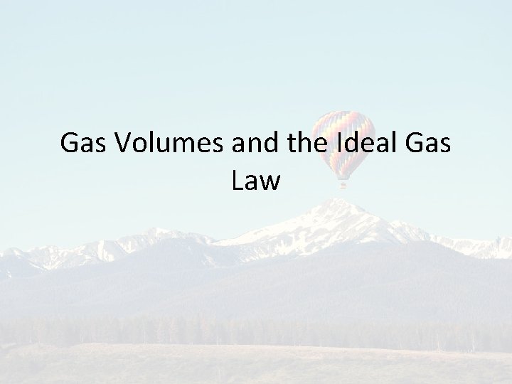 Gas Volumes and the Ideal Gas Law 