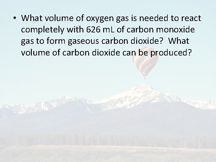  • What volume of oxygen gas is needed to react completely with 626