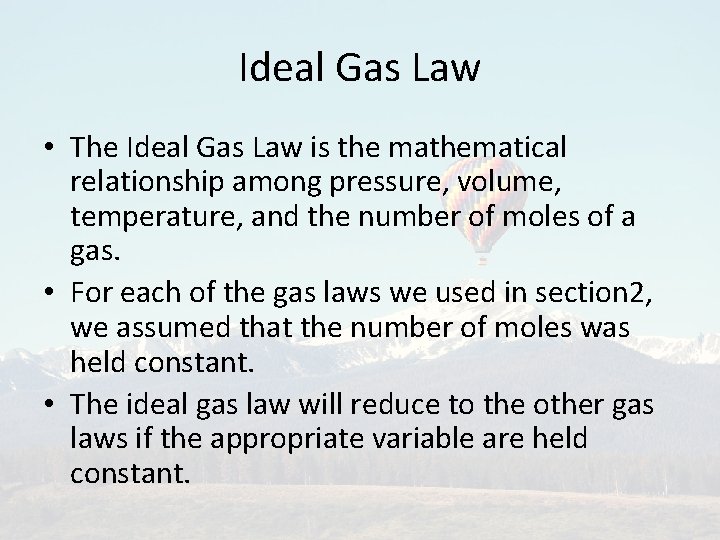 Ideal Gas Law • The Ideal Gas Law is the mathematical relationship among pressure,