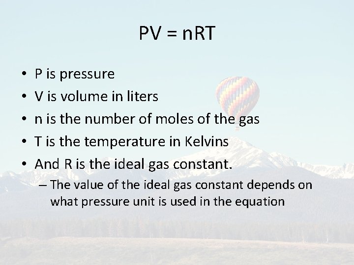 PV = n. RT • • • P is pressure V is volume in