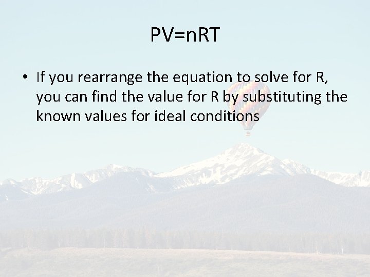 PV=n. RT • If you rearrange the equation to solve for R, you can