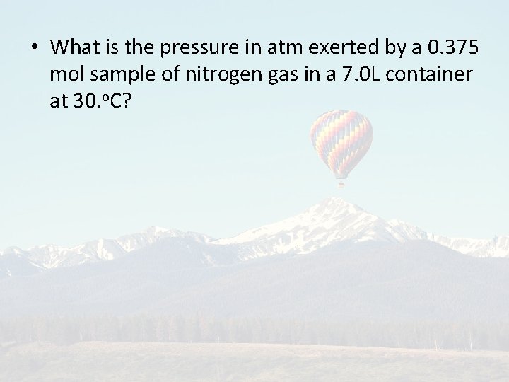  • What is the pressure in atm exerted by a 0. 375 mol