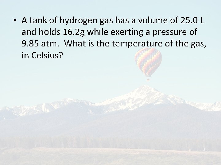  • A tank of hydrogen gas has a volume of 25. 0 L