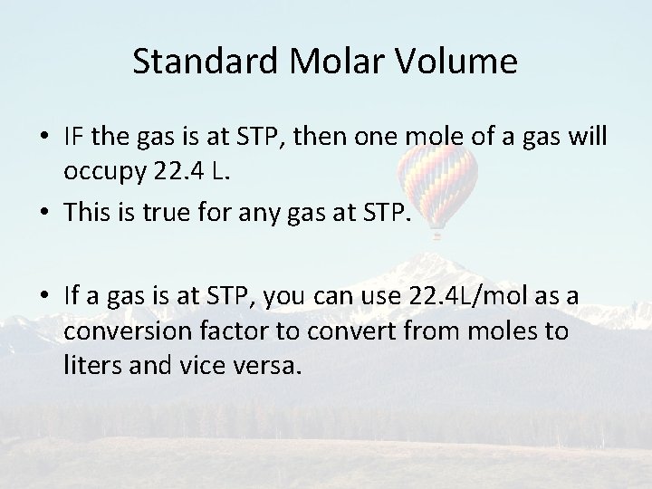 Standard Molar Volume • IF the gas is at STP, then one mole of