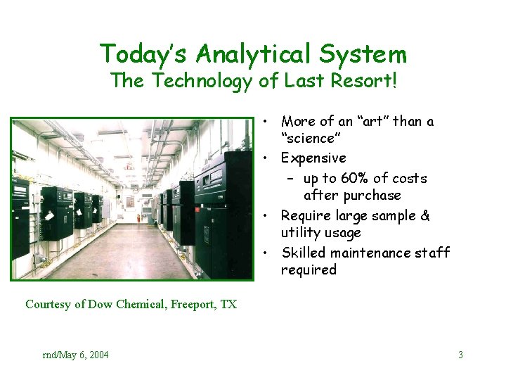 Today’s Analytical System The Technology of Last Resort! • More of an “art” than