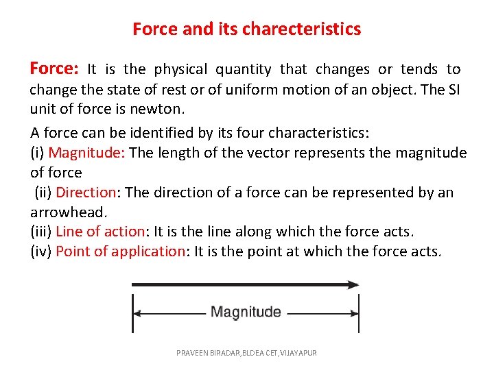 Force and its charecteristics Force: It is the physical quantity that changes or tends