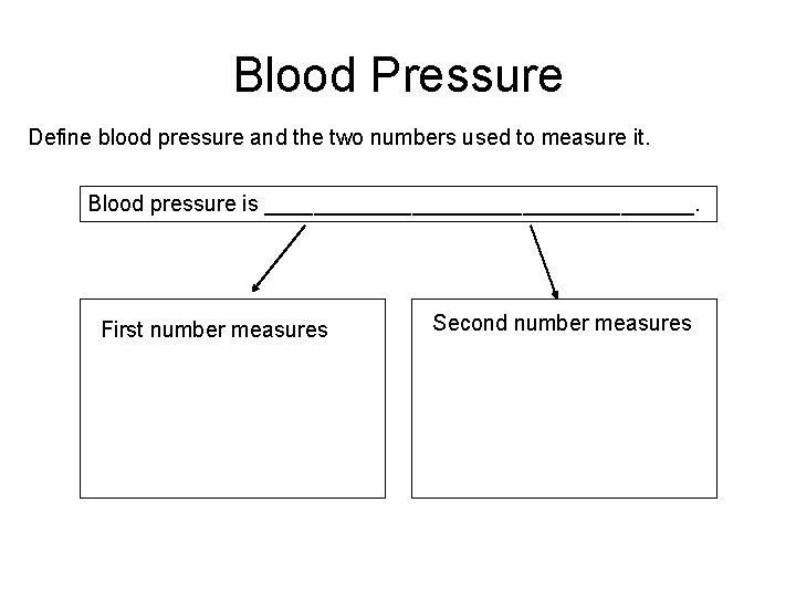 Blood Pressure Define blood pressure and the two numbers used to measure it. Blood
