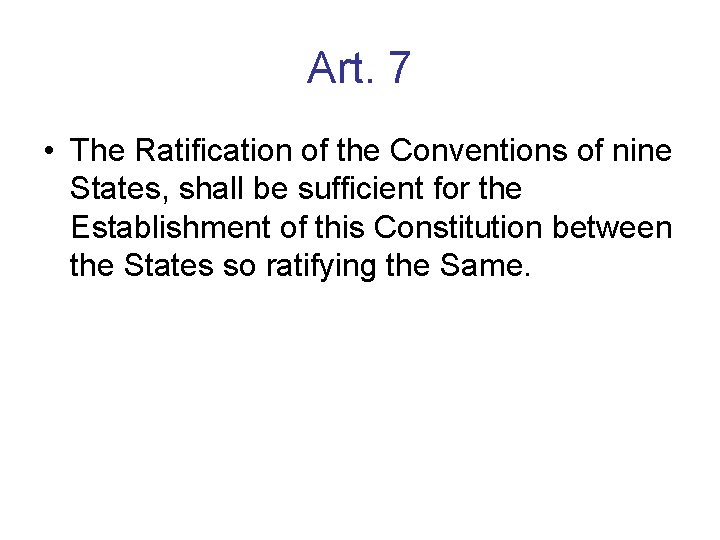 Art. 7 • The Ratification of the Conventions of nine States, shall be sufficient