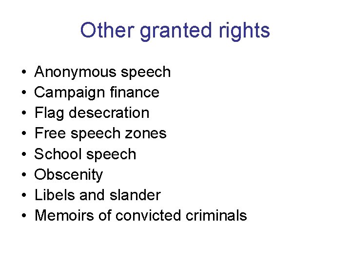 Other granted rights • • Anonymous speech Campaign finance Flag desecration Free speech zones