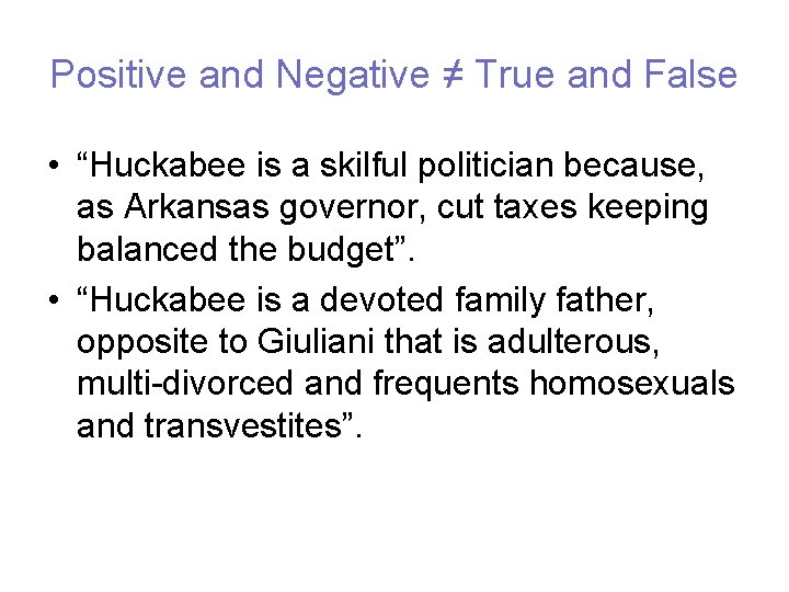 Positive and Negative ≠ True and False • “Huckabee is a skilful politician because,