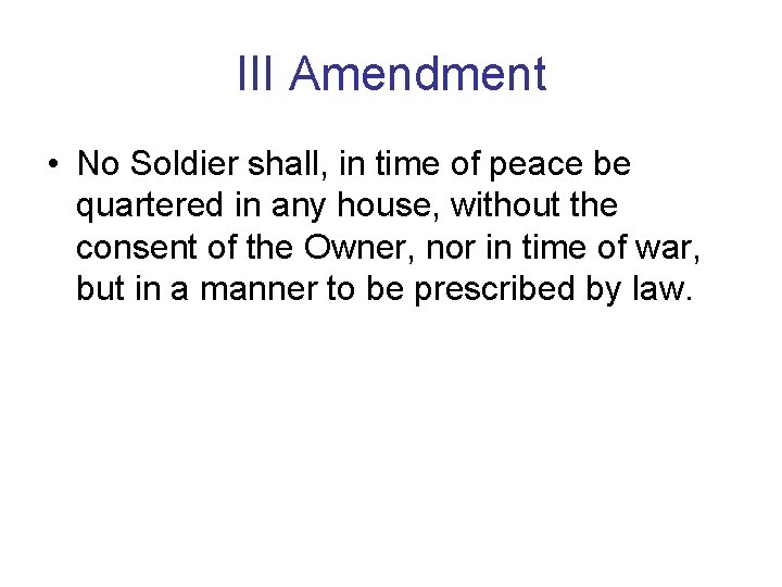 III Amendment • No Soldier shall, in time of peace be quartered in any