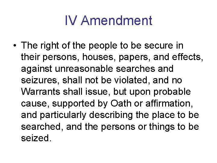 IV Amendment • The right of the people to be secure in their persons,