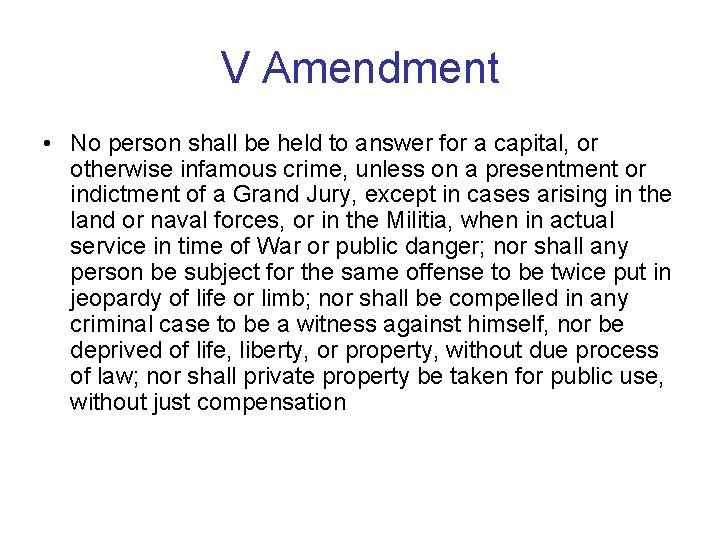 V Amendment • No person shall be held to answer for a capital, or