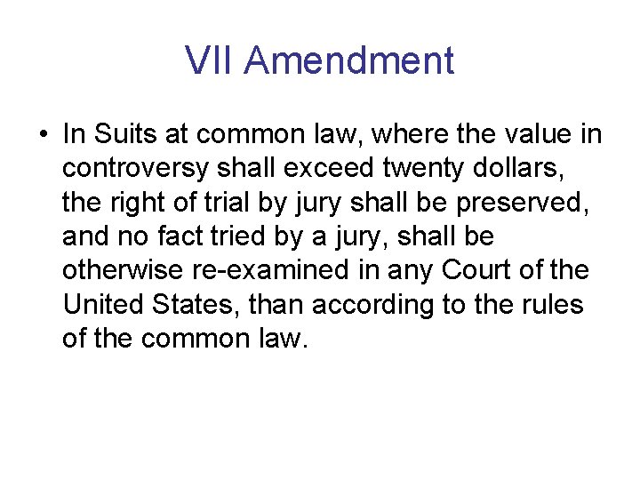 VII Amendment • In Suits at common law, where the value in controversy shall