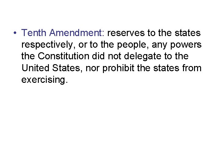  • Tenth Amendment: reserves to the states respectively, or to the people, any
