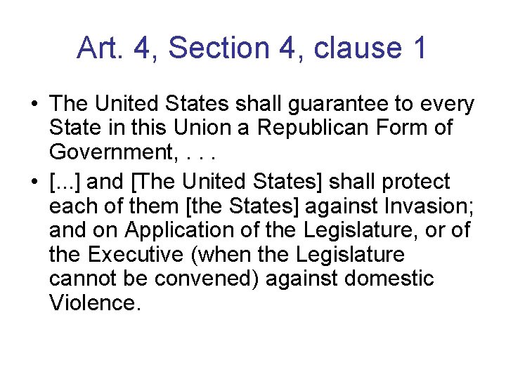 Art. 4, Section 4, clause 1 • The United States shall guarantee to every