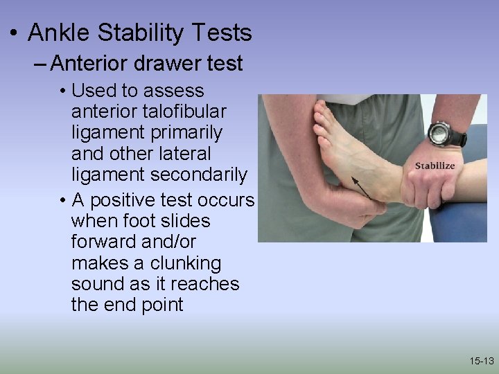  • Ankle Stability Tests – Anterior drawer test • Used to assess anterior