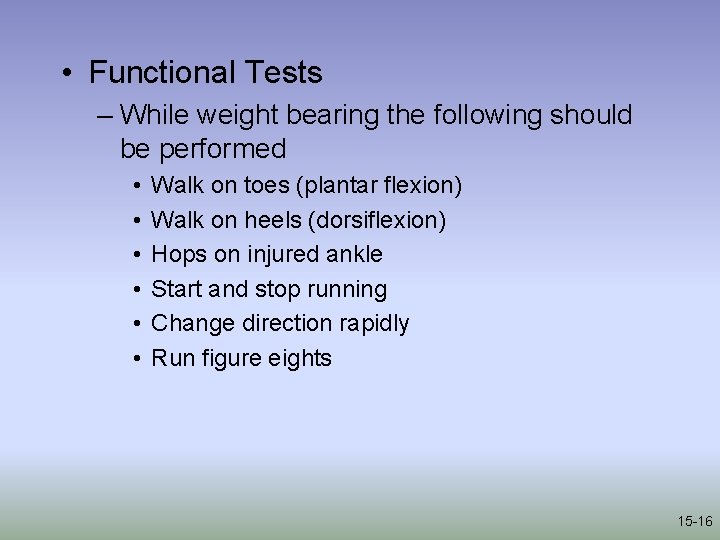  • Functional Tests – While weight bearing the following should be performed •