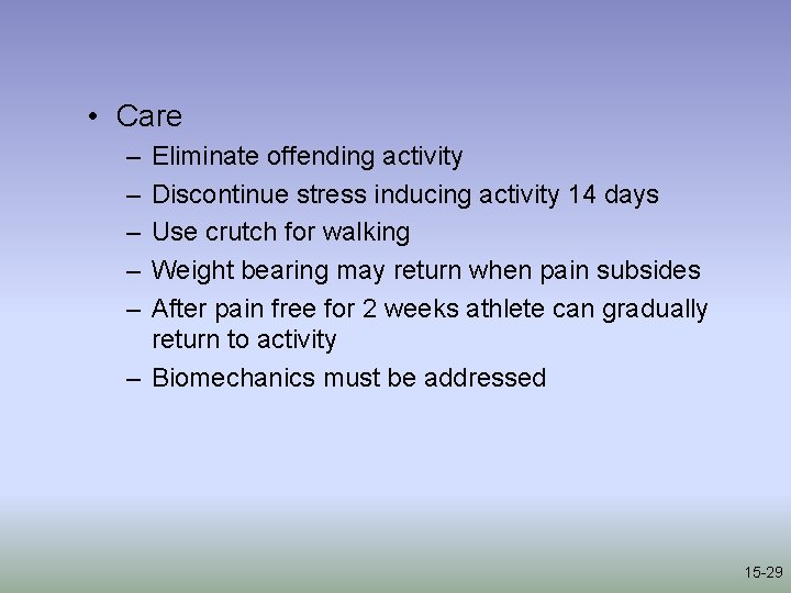  • Care – – – Eliminate offending activity Discontinue stress inducing activity 14