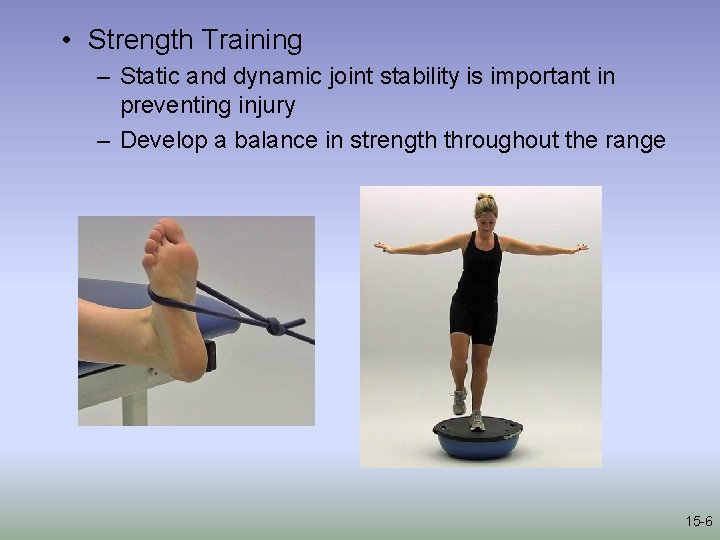  • Strength Training – Static and dynamic joint stability is important in preventing