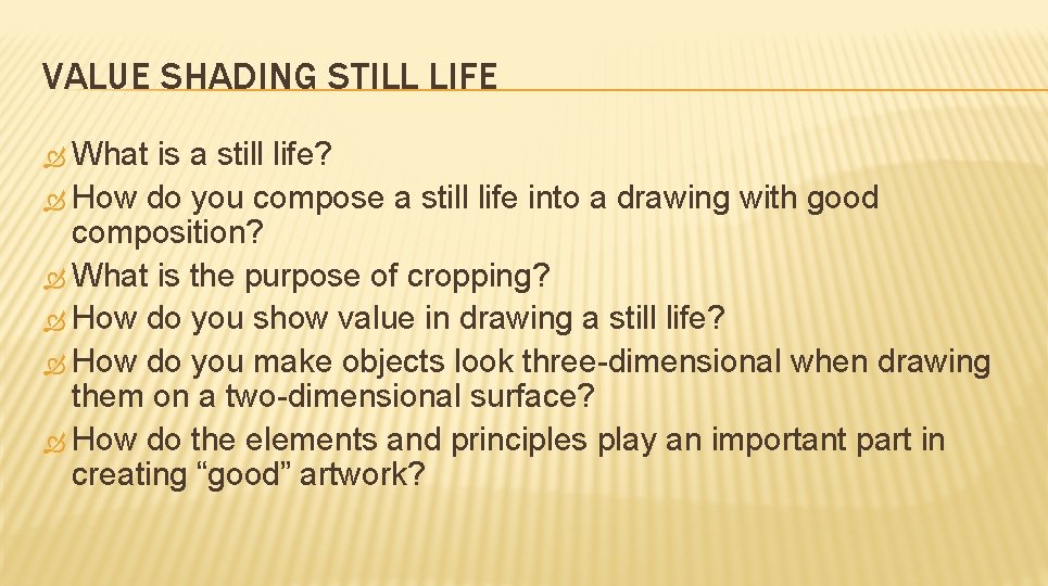 VALUE SHADING STILL LIFE What is a still life? How do you compose a
