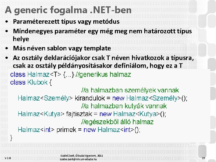 A generic fogalma. NET-ben • Paraméterezett típus vagy metódus • Mindenegyes paraméter egy még