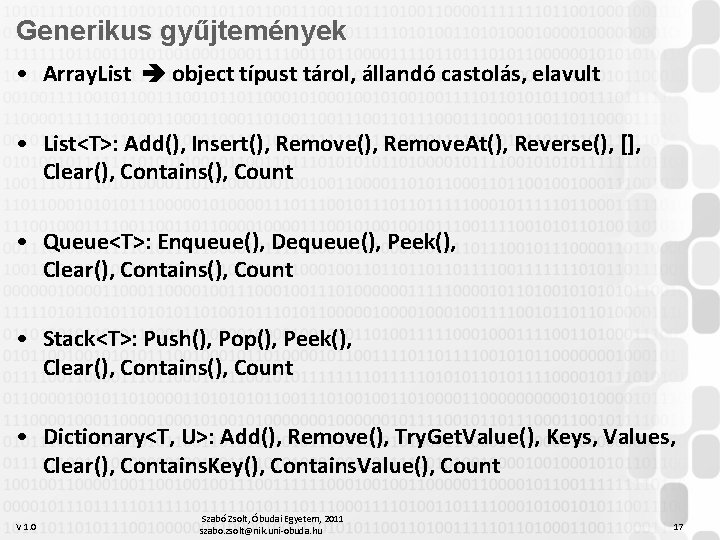 Generikus gyűjtemények • Array. List object típust tárol, állandó castolás, elavult • List<T>: Add(),