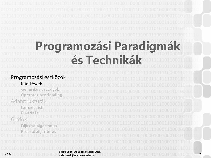 Programozási Paradigmák és Technikák Programozási eszközök Interfészek Generikus osztályok Operator overloading Adatstruktúrák Láncolt Lista