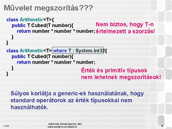 Művelet megszorítás? ? ? class Arithmetic<T>{ Nem biztos, hogy T-n public T Cubed(T number){