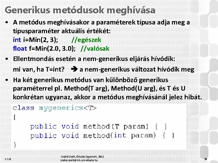 Generikus metódusok meghívása • A metódus meghívásakor a paraméterek típusa adja meg a típusparaméter