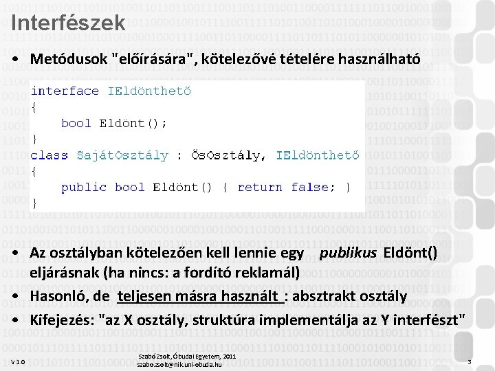 Interfészek • Metódusok "előírására", kötelezővé tételére használható • Az osztályban kötelezően kell lennie egy