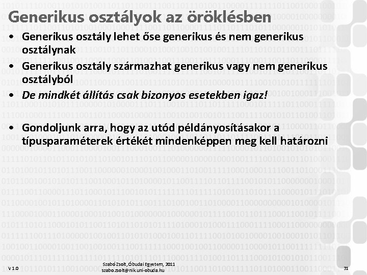 Generikus osztályok az öröklésben • Generikus osztály lehet őse generikus és nem generikus osztálynak