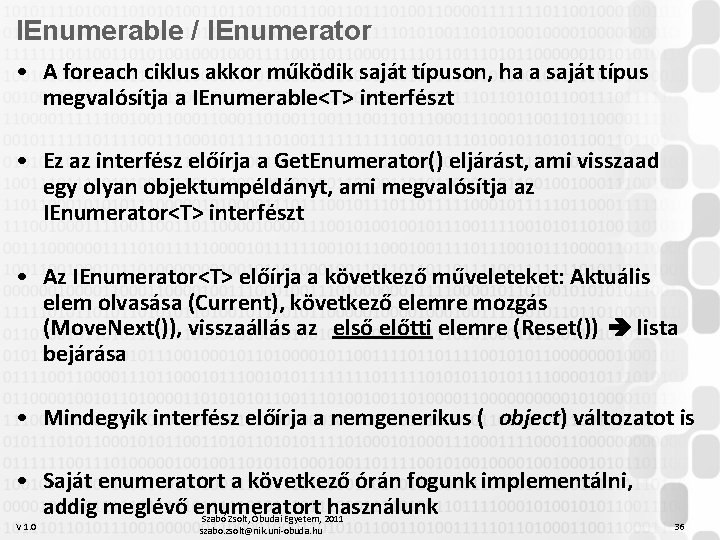 IEnumerable / IEnumerator • A foreach ciklus akkor működik saját típuson, ha a saját