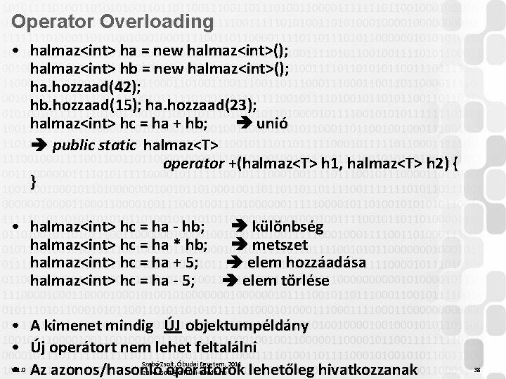 Operator Overloading • halmaz<int> ha = new halmaz<int>(); halmaz<int> hb = new halmaz<int>(); ha.