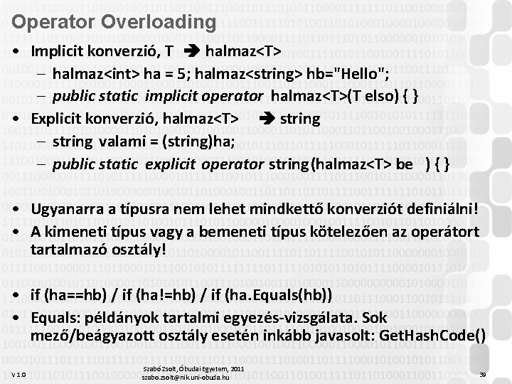 Operator Overloading • Implicit konverzió, T halmaz<T> – halmaz<int> ha = 5; halmaz<string> hb="Hello";