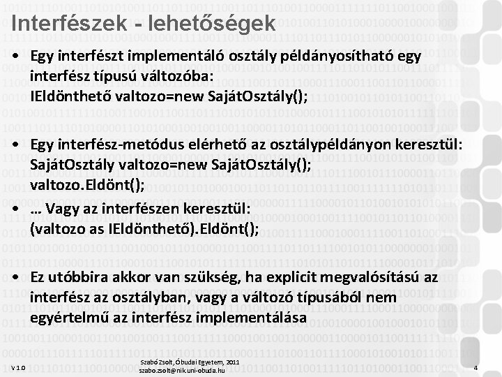 Interfészek - lehetőségek • Egy interfészt implementáló osztály példányosítható egy interfész típusú változóba: IEldönthető