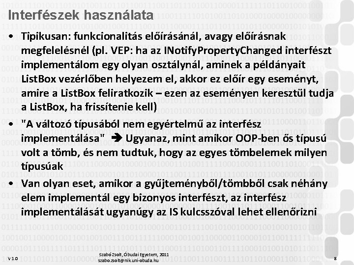 Interfészek használata • Tipikusan: funkcionalitás előírásánál, avagy előírásnak megfelelésnél (pl. VEP: ha az INotify.