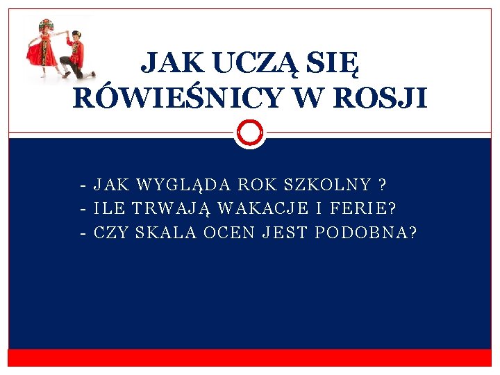 JAK UCZĄ SIĘ RÓWIEŚNICY W ROSJI - JAK WYGLĄDA ROK SZKOLNY ? - ILE