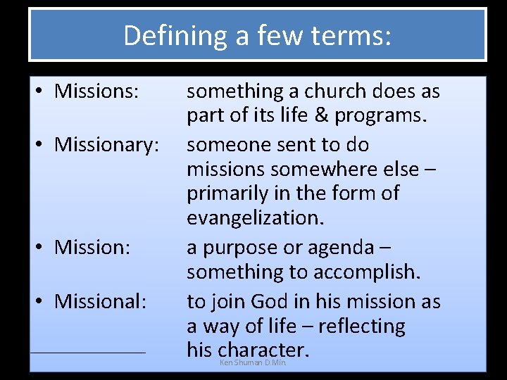 Defining a few terms: • Missionary: • Missional: something a church does as part