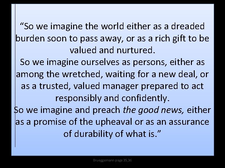 “So we imagine the world either as a dreaded burden soon to pass away,