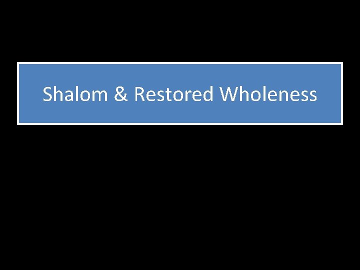 Shalom & Restored Wholeness 
