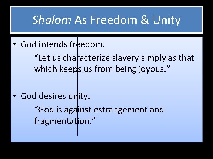 Shalom As Freedom & Unity • God intends freedom. “Let us characterize slavery simply