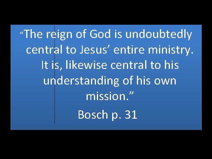 “The reign of God is undoubtedly central to Jesus’ entire ministry. It is, likewise