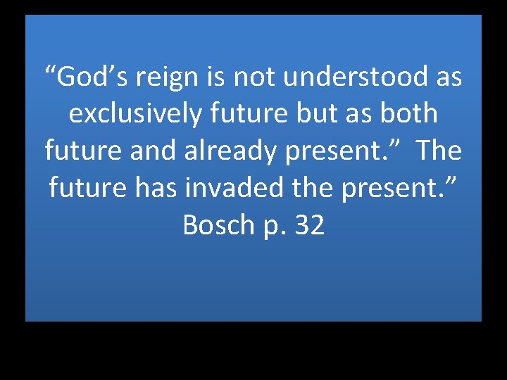 “God’s reign is not understood as exclusively future but as both future and already