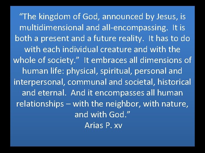 “The kingdom of God, announced by Jesus, is multidimensional and all-encompassing. It is both