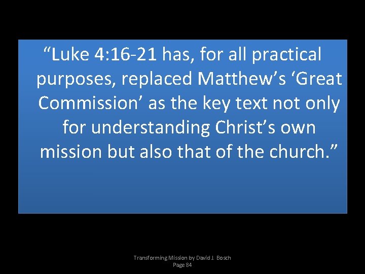 “Luke 4: 16 -21 has, for all practical purposes, replaced Matthew’s ‘Great Commission’ as