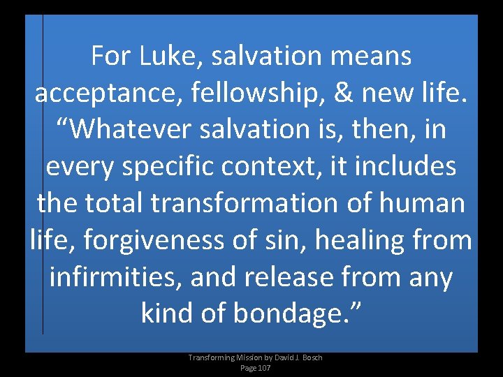For Luke, salvation means acceptance, fellowship, & new life. “Whatever salvation is, then, in