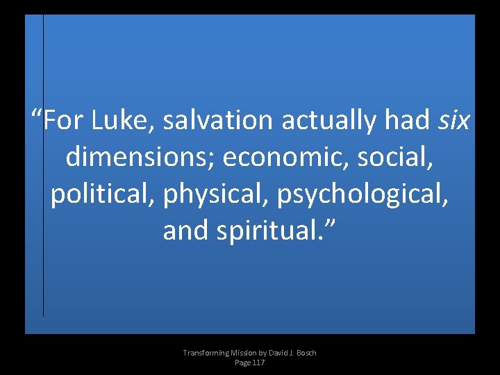 “For Luke, salvation actually had six dimensions; economic, social, political, physical, psychological, and spiritual.