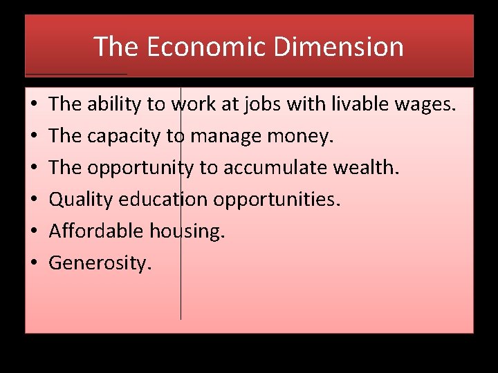 The Economic Dimension • • • The ability to work at jobs with livable